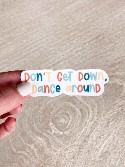 Don’t get down, dance around. Sticker